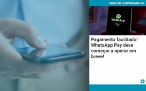 Pagamento Facilitado Whatsapp Pay Deve Comecar A Operar Em Breve Organização Contábil Lawini - FOX CONTABILIDADE