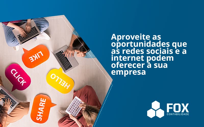 Aproveite As Oportunidades Que As Redes Sociais E A Internet Podem Oferecer à Sua Empresa Fox - FOX CONTABILIDADE